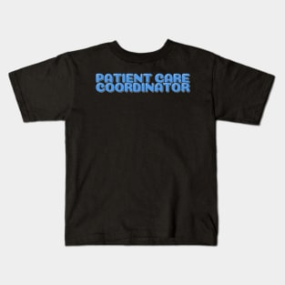 Patient Care Coordinator Kids T-Shirt